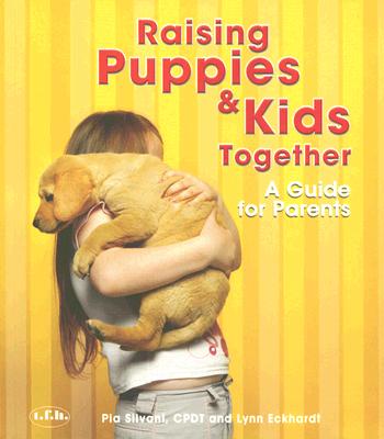 Raising Puppies & Kids Together: A Guide for Parents - Silvani, Pia, and Eckhardt, Lynn