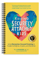 Raising Securely Attached Kids: Using Connection-Focused Parenting to Create Confidence, Empathy, and Resilience