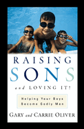 Raising Sons and Loving It!: Helping Your Boys Become Godly Men