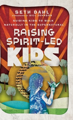 Raising Spirit-Led Kids - Dahl, Seth (Preface by)