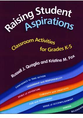 Raising Student Aspirations: Classroom Activities for Grades K-5 - Quaglia, Russell J, Dr.