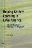 Raising Student Learning in Latin America: The Challenge for the 21st Century - Vegas, Emiliana, and Petrow, Jenny