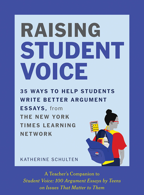 Raising Student Voice: 35 Ways to Help Students Write Better Arguments, from the New York Times - Schulten, Katherine