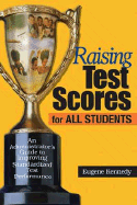 Raising Test Scores for All Students: An Administrator's Guide to Improving Standardized Test Performance