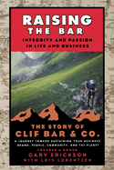 Raising the Bar: Integrity and Passion in Life and Business: The Story of Clif Bar Inc.