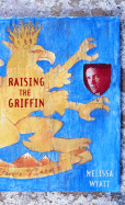 Raising the Griffin - Wyatt, Melissa