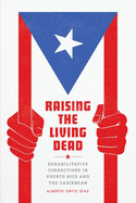 Raising the Living Dead: Rehabilitative Corrections in Puerto Rico and the Caribbean