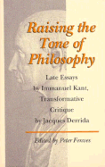 Raising the Tone of Philosophy: Late Essays by Immanuel Kant, Transformative Critique by Jacques Derrida