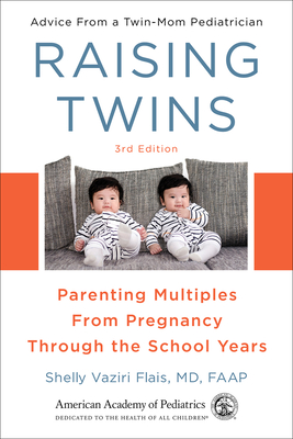 Raising Twins: Parenting Multiples from Pregnancy Through the School Years - Vaziri Flais MD Faap, Shelly