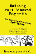 Raising Well-Behaved Parents: A No-Nonsense Field Guide to Getting Your Way in a World Ruled by Adults. the Family-Survival Guide