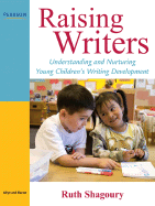 Raising Writers: Understanding and Nurturing Young Children's Writing Development - Shagoury, Ruth E