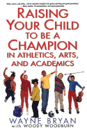 Raising Your Child to Be a Champion in Athletics, Arts, Andacademics
