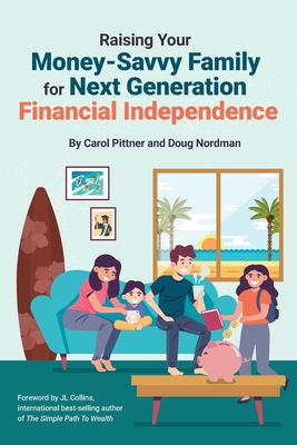 Raising Your Money-Savvy Family For Next Generation Financial Independence - Pittner, Carol, and Nordman, Doug, and Collins, J L (Foreword by)