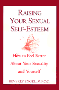 Raising Your Sexual Self-Esteem - Engel, Beverly, Lmft