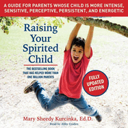 Raising Your Spirited Child, Third Edition: A Guide for Parents Whose Child Is More Intense, Sensitive, Perceptive, Persistent, and Energetic