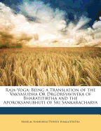 Raja-Yoga: Being a Translation of the Vakyasudha or Drgdrsyaviveka of Bharatitirtha and the Aporoksanubhuti of Sri Sankaracharya