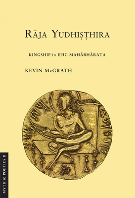 Raja Yudhisthira: Kingship in Epic Mahabharata - McGrath, Kevin
