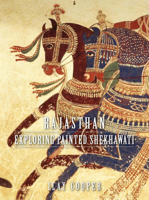 Rajasthan: Exploring Painted Shekhawati - Cooper, Ilay