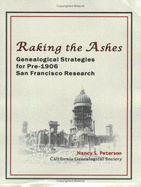 Raking the Ashes: Genealogical Strategies for Pre-1906 San Francisco Research - Peterson, Nancy Simons, and California Genealogical Society