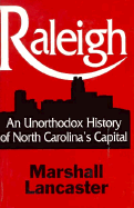 Raleigh: An Unorthodox History of North Carolina's Capital