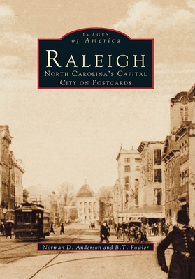 Raleigh: North Carolina's Capital City on Postcards - Anderson, Norman D, and Fowler, B T