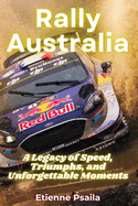 Rally Australia: A Legacy of Speed, Triumphs, and Unforgettable Moments