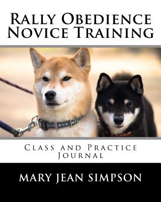 Rally Obedience Novice Training: Class and Practice Journal - Simpson, Mary Jean