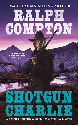 Ralph Compton Shotgun Charlie - Mayo, Matthew P., and Compton, Ralph