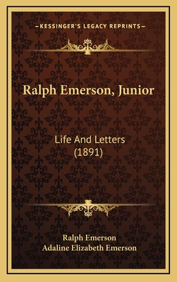 Ralph Emerson, Junior: Life And Letters (1891) - Emerson, Ralph, and Emerson, Adaline Elizabeth (Editor)