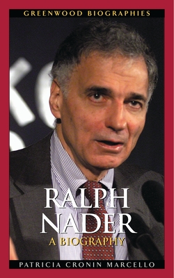 Ralph Nader: A Biography - Marcello, Patricia