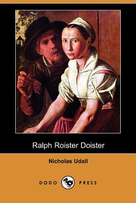 Ralph Roister Doister (Dodo Press) - Udall, Nicholas, and Arber, Edward H (Editor)