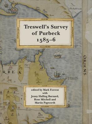 Ralph Treswell's Survey of Sir Christopher Hatton's lands in Purbeck, 1585-6 - Forrest, Mark (Editor)