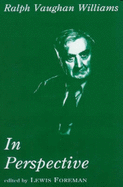 Ralph Vaughan Williams in Perspective: Studies of an English Composer