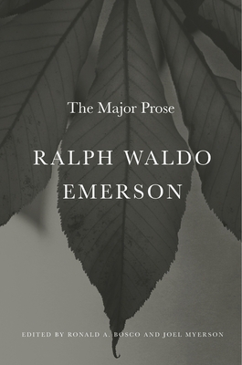Ralph Waldo Emerson: The Major Prose - Emerson, Ralph Waldo, and Bosco, Ronald A (Editor), and Myerson, Joel (Editor)
