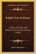 Ralph's Year in Russia: A Story of Travel and Adventure in Eastern Europe (1882)