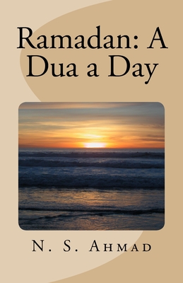 Ramadan: A Dua a Day - Ahmad, N S