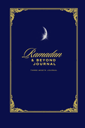 Ramadan & Beyond Journal: Three Month To Heal Your Heart, Mind & Soul