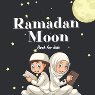 Ramadan Moon Book for Kids: 2021 Ilustrations Muslim Islamic Holiday For Childrens