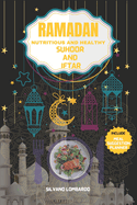 Ramadan Nutritious and Healthy Suhoor and Iftar: Elevate Your Fasting Experience with Wholesome Meal Ideas for Nourishing Suhoor and Satisfying Iftar Celebrations with this meal planner guide to staying healthy and fit 2024-2025 edition.