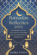 Ramadan Reflecties 2025: Een dagelijkse gids voor vasten, geloof en geestelijke groei met praktische tips en dagelijkse du'a