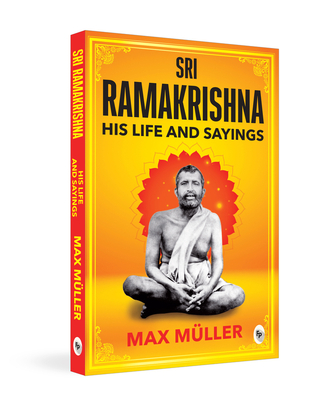 Ramakrishna: His Life and Sayings - Muller, F Max