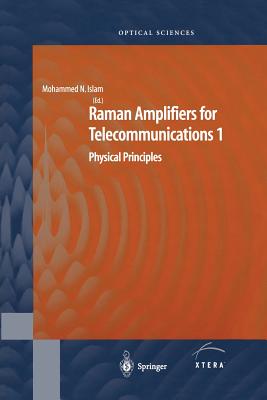 Raman Amplifiers for Telecommunications 1: Physical Principles - Islam, Mohammad N. (Editor)