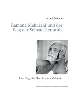 Ramana Maharshi und der Weg der Selbsterkenntnis: Eine Biografie ?ber Ramana Maharshi - Osborne, Arthur