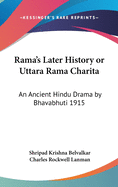 Rama's Later History or Uttara Rama Charita: An Ancient Hindu Drama by Bhavabhuti 1915