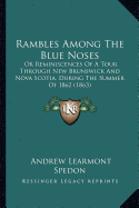 Rambles Among The Blue Noses: Or Reminiscences Of A Tour Through New Brunswick And Nova Scotia, During The Summer Of 1862 (1863)