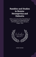 Rambles and Studies in Bosnia-Herzegovina and Dalmatia: With an Account of the Proceedings of the Congress of Archologists and Anthropologists Held in Sarajevo, August 1894