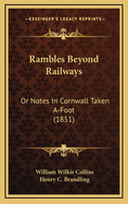 Rambles Beyond Railways: Or Notes in Cornwall Taken A-Foot (1851)