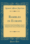 Rambles in Europe: In Ireland, Scotland, England, Belgium, Germany, Switzerland, and France, with Historical Facts Relating to Scotch-American Families of Ireland (Classic Reprint)