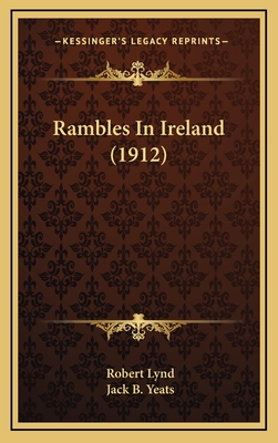 Rambles in Ireland (1912) - Lynd, Robert, and Yeats, Jack B (Illustrator)