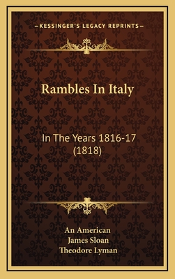 Rambles in Italy: In the Years 1816-17 (1818) - An American, and Sloan, James, and Lyman, Theodore